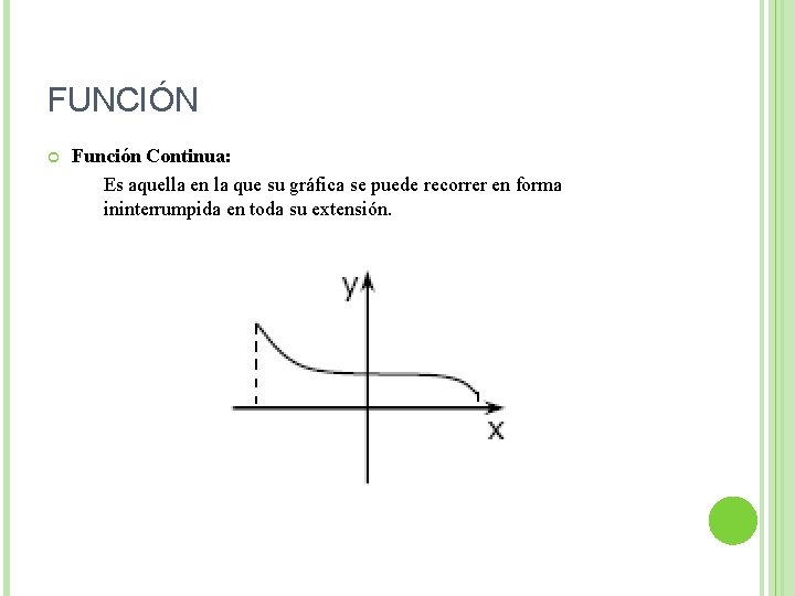 FUNCIÓN Función Continua: Es aquella en la que su gráfica se puede recorrer en