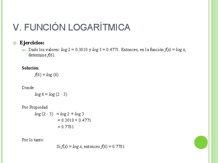 V. FUNCIÓN LOGARÍTMICA Ejercicios: Dado los valores: log 2 = 0. 3010 y log