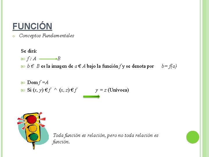 FUNCIÓN o Conceptos Fundamentales Se dirá: f: A B b € B es la