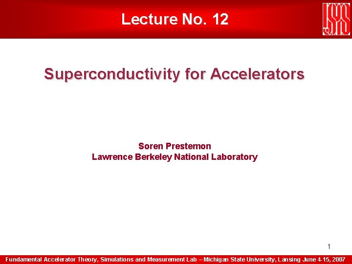 Lecture No. 12 Superconductivity for Accelerators Soren Prestemon Lawrence Berkeley National Laboratory 1 Fundamental