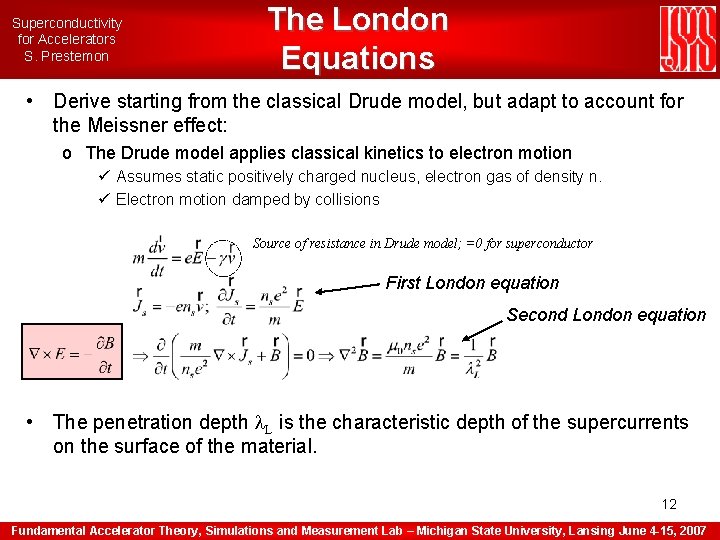 Superconductivity for Accelerators S. Prestemon The London Equations • Derive starting from the classical