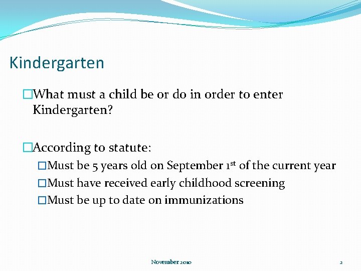 Kindergarten �What must a child be or do in order to enter Kindergarten? �According