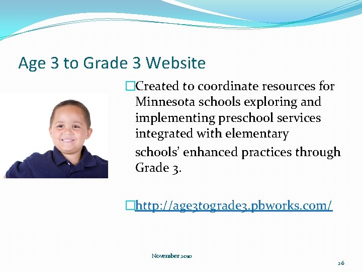 Age 3 to Grade 3 Website �Created to coordinate resources for Minnesota schools exploring