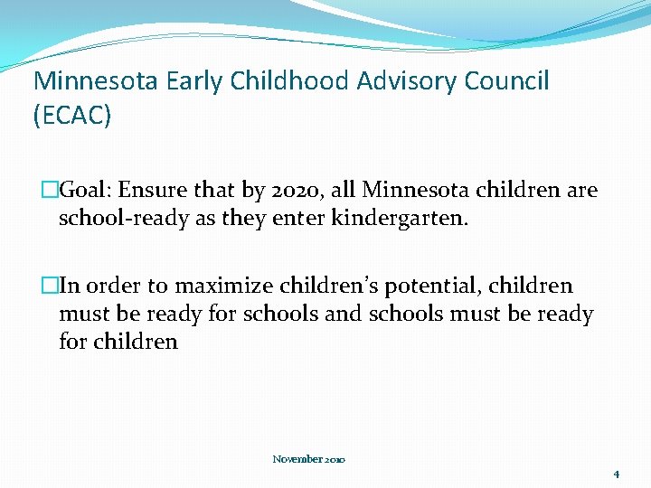Minnesota Early Childhood Advisory Council (ECAC) �Goal: Ensure that by 2020, all Minnesota children
