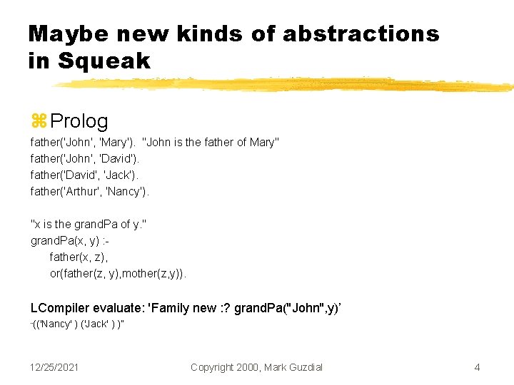 Maybe new kinds of abstractions in Squeak z Prolog father('John', 'Mary'). "John is the