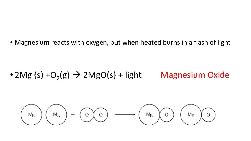  • Magnesium reacts with oxygen, but when heated burns in a flash of