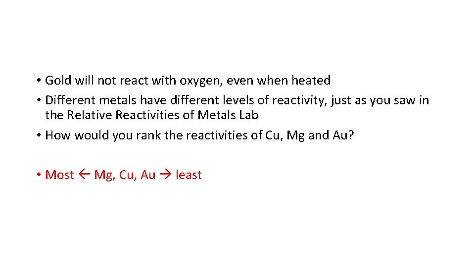  • Gold will not react with oxygen, even when heated • Different metals