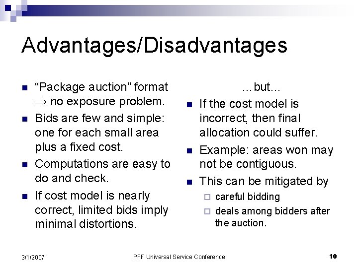 Advantages/Disadvantages n n “Package auction” format no exposure problem. Bids are few and simple: