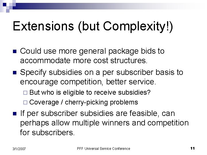 Extensions (but Complexity!) n n Could use more general package bids to accommodate more