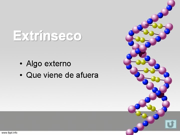 Extrínseco • Algo externo • Que viene de afuera 