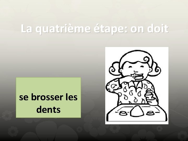 La quatrième étape: on doit se brosser les dents 