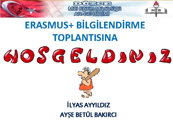 ERASMUS+ BİLGİLENDİRME TOPLANTISINA İLYAS AYYILDIZ AYŞE BETÜL BAKIRCI 