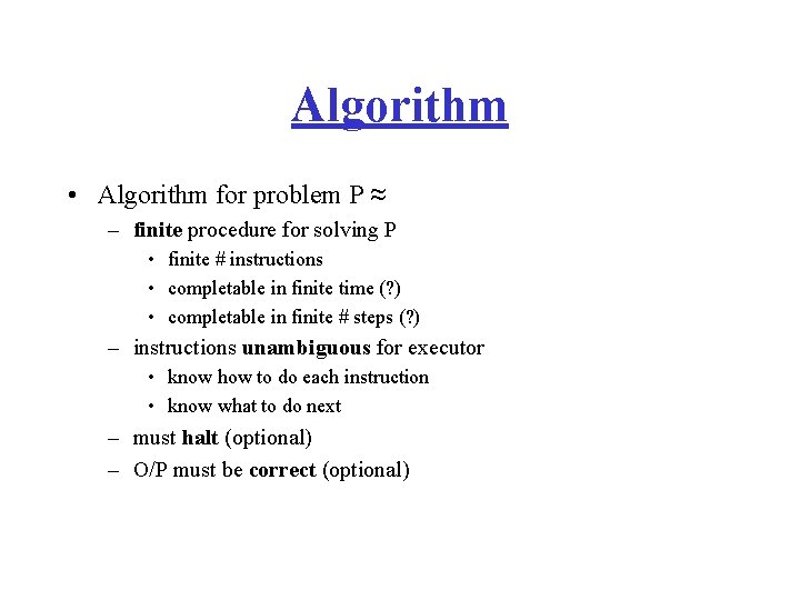 Algorithm • Algorithm for problem P ≈ – finite procedure for solving P •