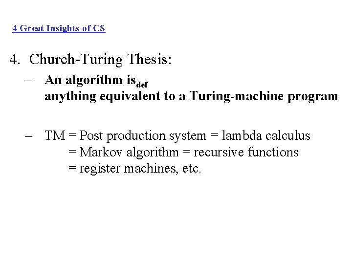 4 Great Insights of CS 4. Church-Turing Thesis: – An algorithm isdef anything equivalent