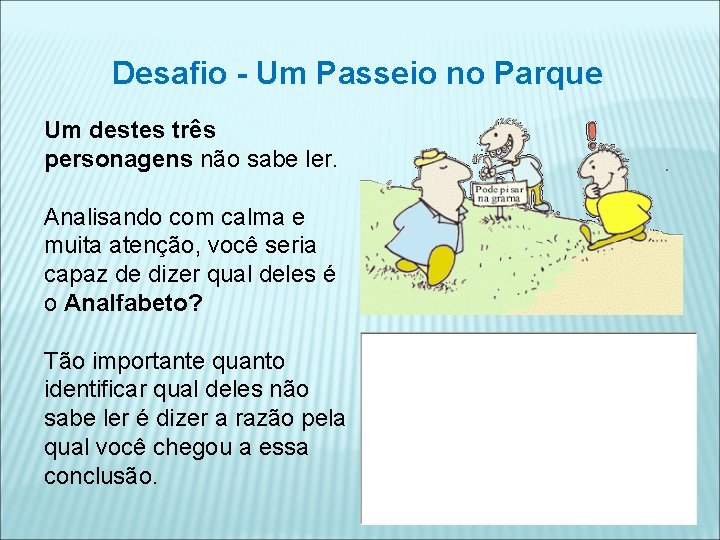 Desafio - Um Passeio no Parque Um destes três personagens não sabe ler. Analisando