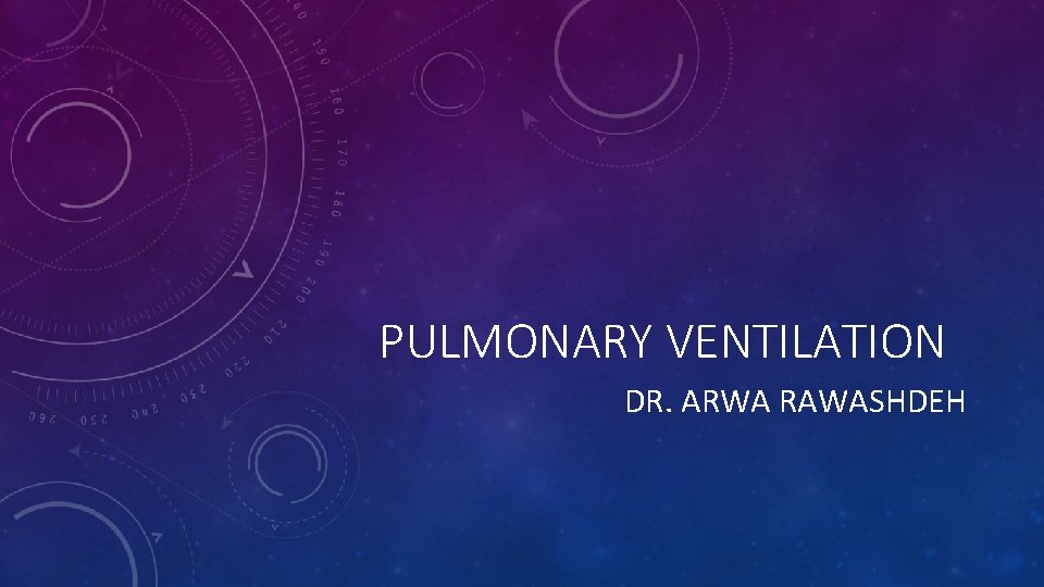 PULMONARY VENTILATION DR. ARWA RAWASHDEH 