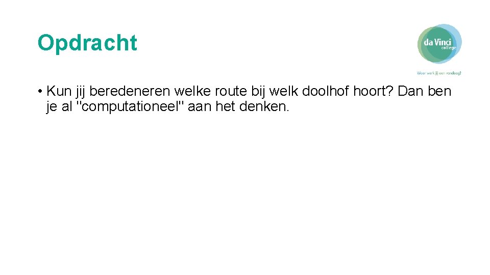 Opdracht • Kun jij beredeneren welke route bij welk doolhof hoort? Dan ben je