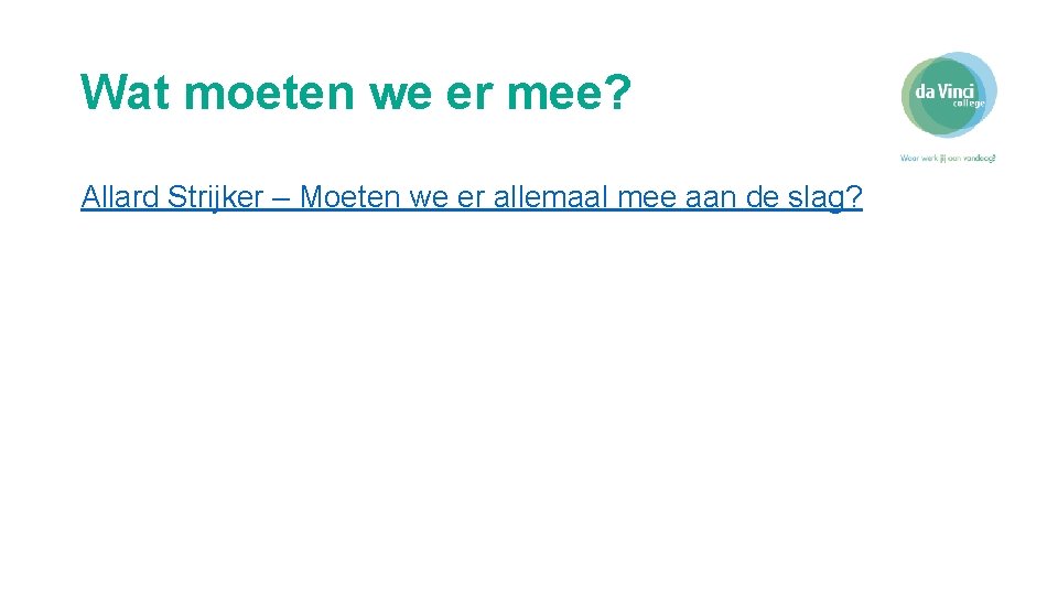 Wat moeten we er mee? Allard Strijker – Moeten we er allemaal mee aan