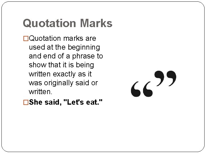 Quotation Marks �Quotation marks are used at the beginning and end of a phrase