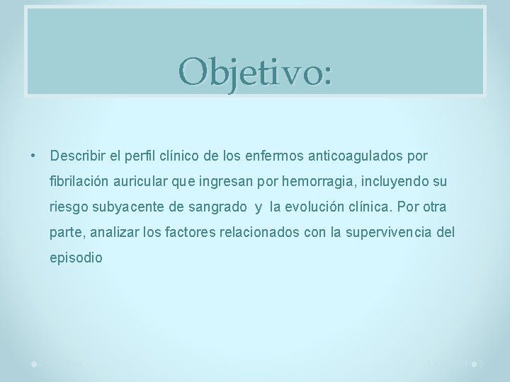 Objetivo: • Describir el perfil clínico de los enfermos anticoagulados por fibrilación auricular que