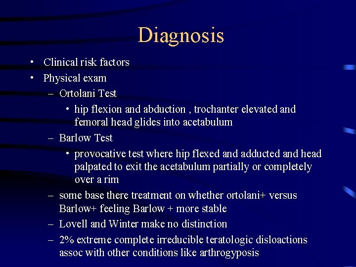 Diagnosis • Clinical risk factors • Physical exam – Ortolani Test • hip flexion