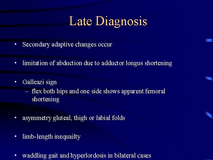 Late Diagnosis • Secondary adaptive changes occur • limitation of abduction due to adductor