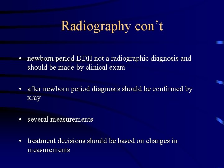 Radiography con’t • newborn period DDH not a radiographic diagnosis and should be made