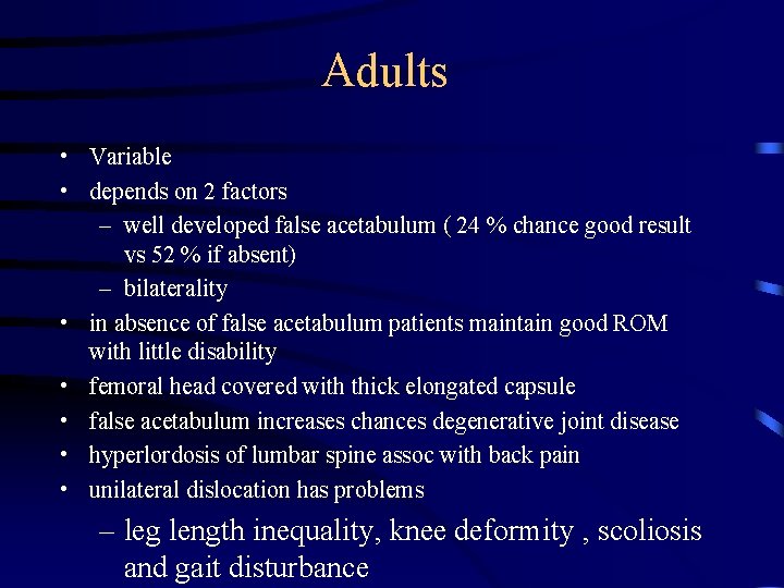 Adults • Variable • depends on 2 factors – well developed false acetabulum (
