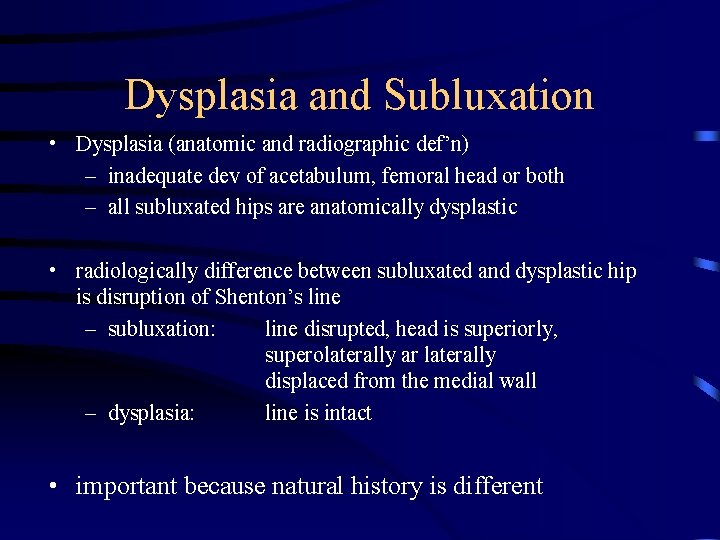 Dysplasia and Subluxation • Dysplasia (anatomic and radiographic def’n) – inadequate dev of acetabulum,