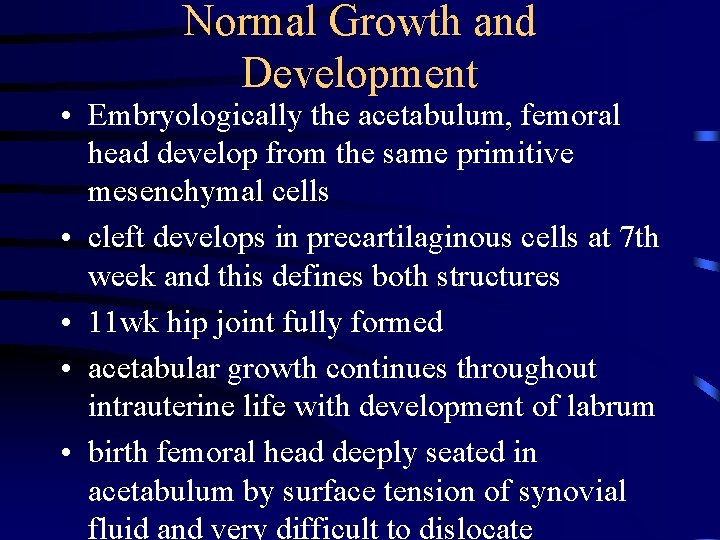 Normal Growth and Development • Embryologically the acetabulum, femoral head develop from the same