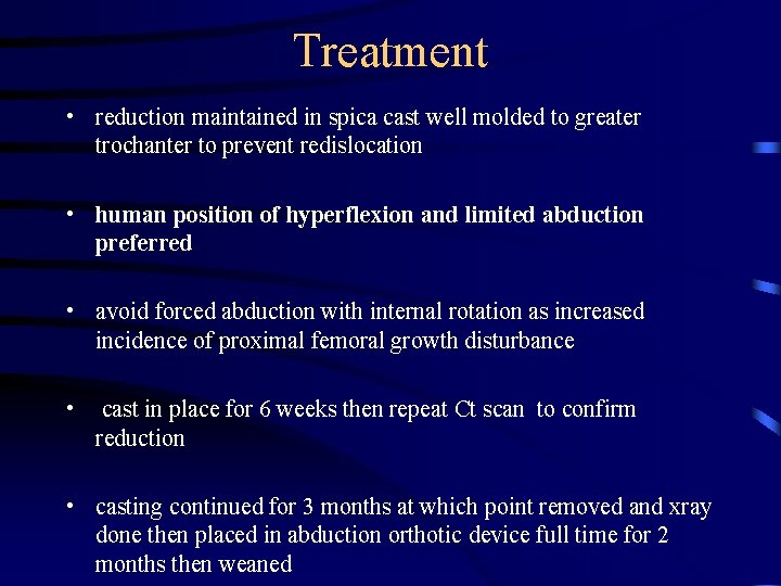 Treatment • reduction maintained in spica cast well molded to greater trochanter to prevent