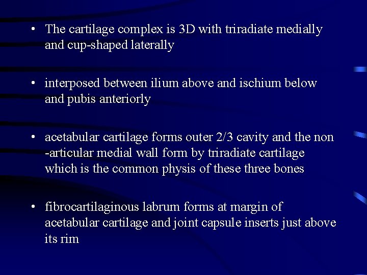  • The cartilage complex is 3 D with triradiate medially and cup-shaped laterally