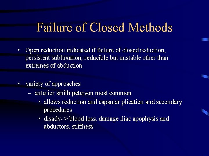 Failure of Closed Methods • Open reduction indicated if failure of closed reduction, persistent