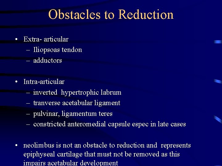 Obstacles to Reduction • Extra- articular – Iliopsoas tendon – adductors • Intra-articular –