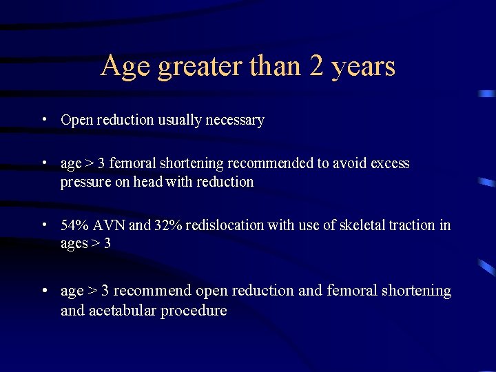 Age greater than 2 years • Open reduction usually necessary • age > 3