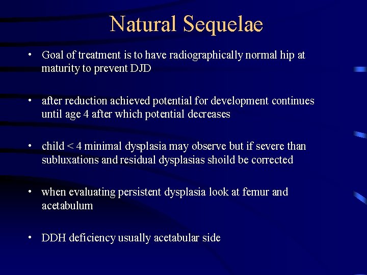 Natural Sequelae • Goal of treatment is to have radiographically normal hip at maturity