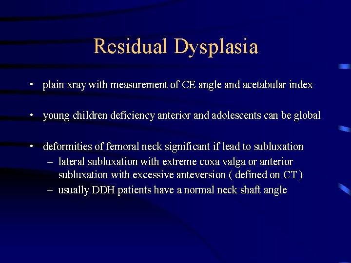 Residual Dysplasia • plain xray with measurement of CE angle and acetabular index •