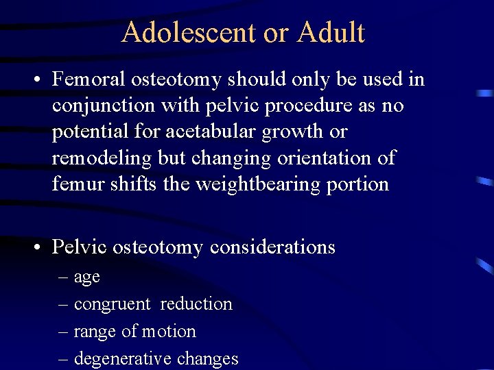 Adolescent or Adult • Femoral osteotomy should only be used in conjunction with pelvic