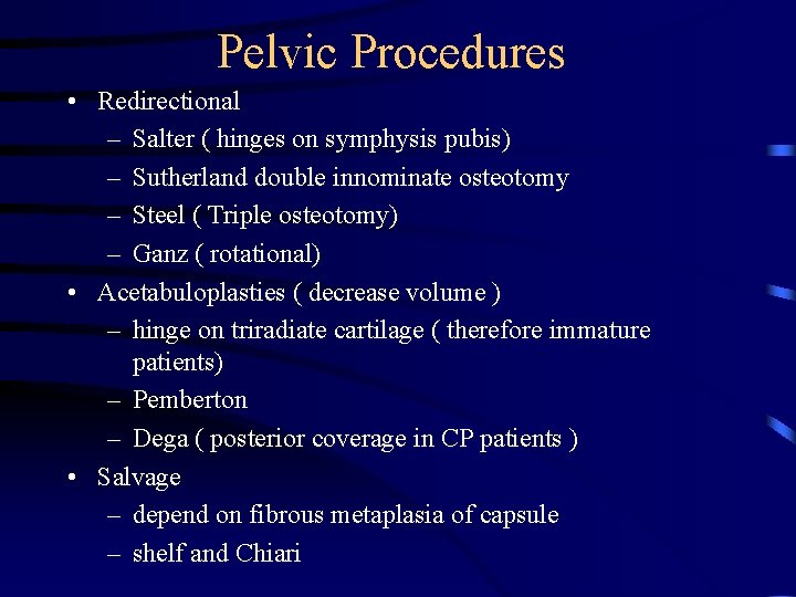 Pelvic Procedures • Redirectional – Salter ( hinges on symphysis pubis) – Sutherland double