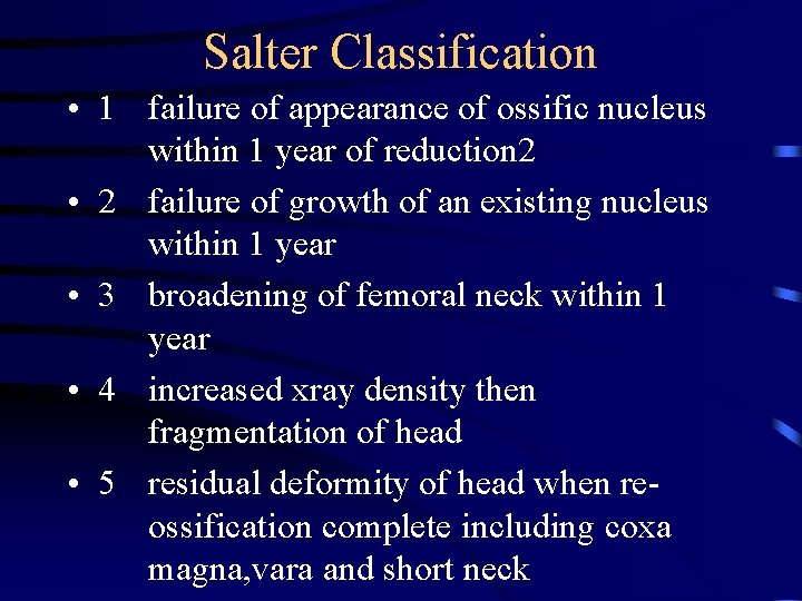 Salter Classification • 1 failure of appearance of ossific nucleus within 1 year of