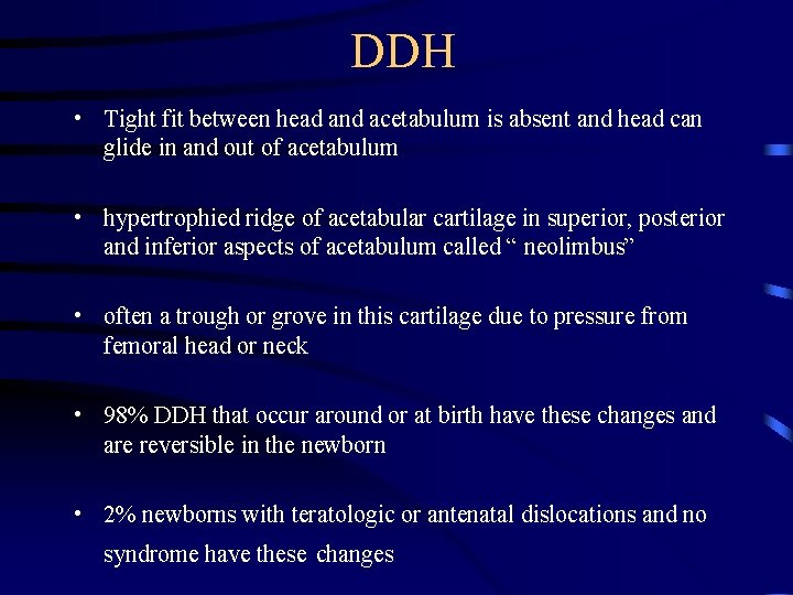 DDH • Tight fit between head and acetabulum is absent and head can glide