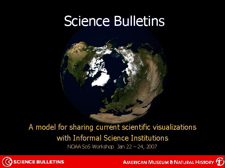 Science Bulletins A model for sharing current scientific visualizations with Informal Science Institutions NOAA