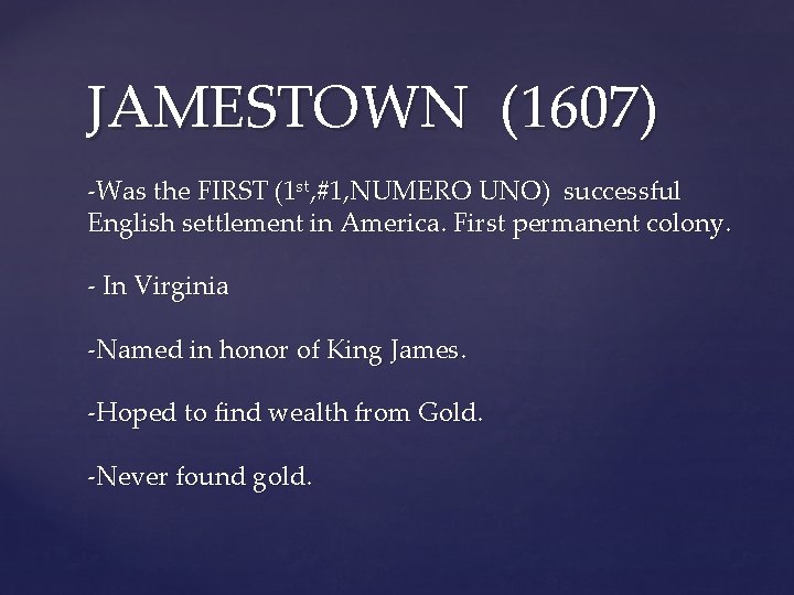 JAMESTOWN (1607) -Was the FIRST (1 st, #1, NUMERO UNO) successful English settlement in
