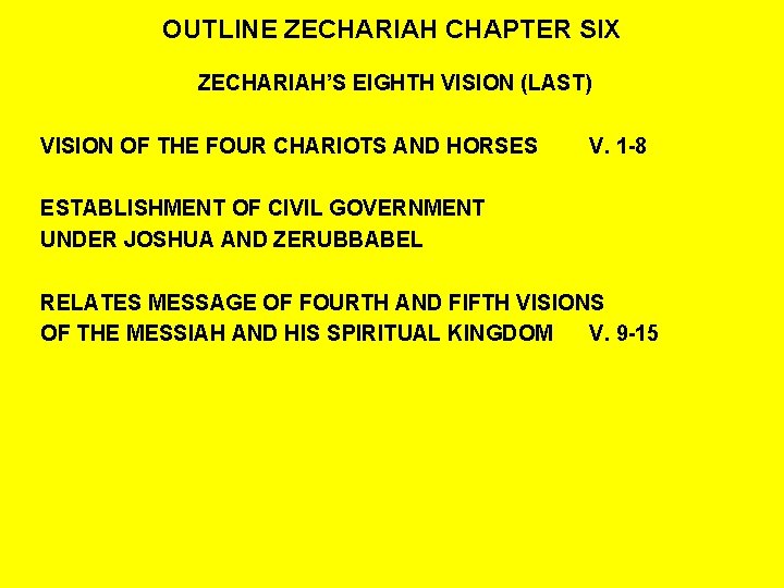 OUTLINE ZECHARIAH CHAPTER SIX ZECHARIAH’S EIGHTH VISION (LAST) VISION OF THE FOUR CHARIOTS AND