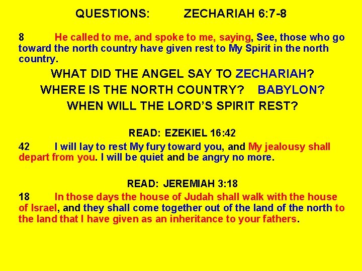 QUESTIONS: ZECHARIAH 6: 7 -8 8 He called to me, and spoke to me,