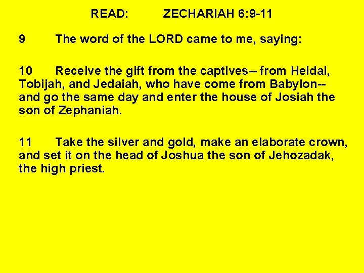 READ: 9 ZECHARIAH 6: 9 -11 The word of the LORD came to me,