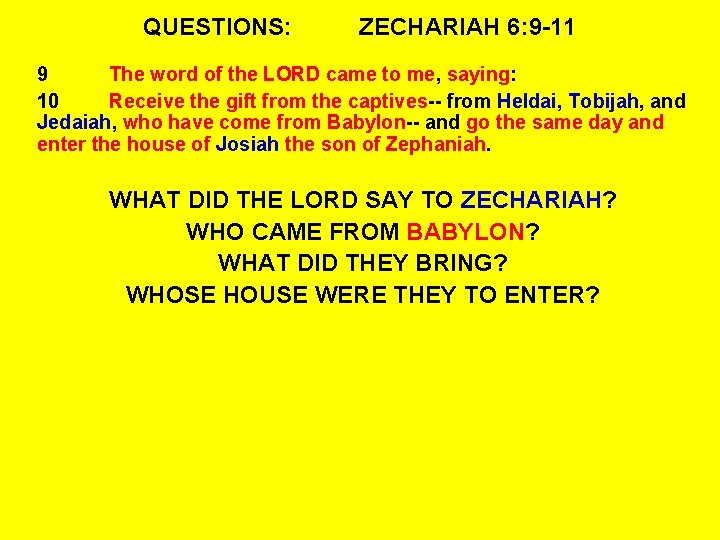 QUESTIONS: ZECHARIAH 6: 9 -11 9 The word of the LORD came to me,