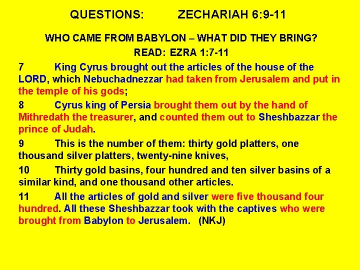 QUESTIONS: ZECHARIAH 6: 9 -11 WHO CAME FROM BABYLON – WHAT DID THEY BRING?