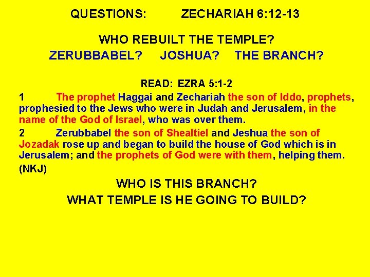 QUESTIONS: ZECHARIAH 6: 12 -13 WHO REBUILT THE TEMPLE? ZERUBBABEL? JOSHUA? THE BRANCH? READ: