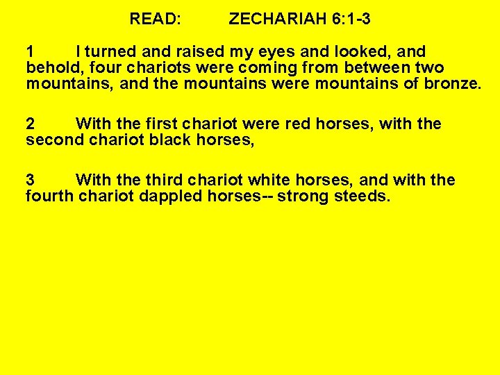 READ: ZECHARIAH 6: 1 -3 1 I turned and raised my eyes and looked,